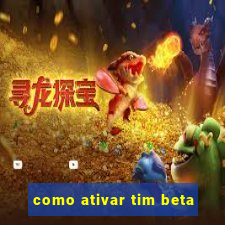 como ativar tim beta